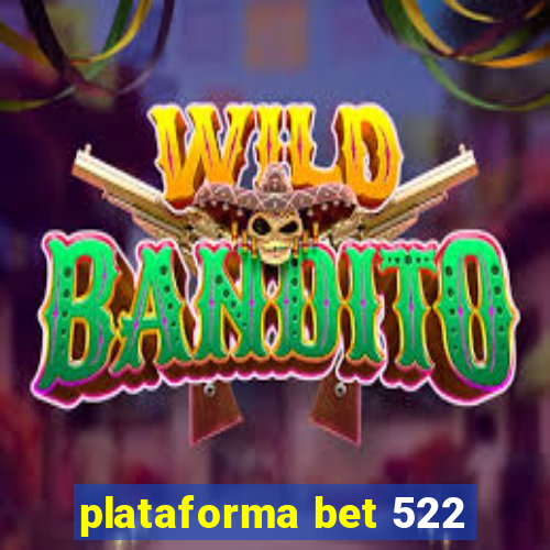 plataforma bet 522